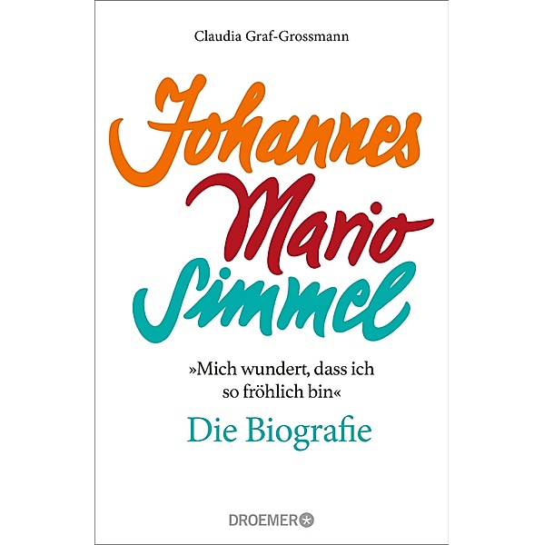 »Mich wundert, dass ich so fröhlich bin« Johannes Mario Simmel - die Biografie, Claudia Graf-Grossmann