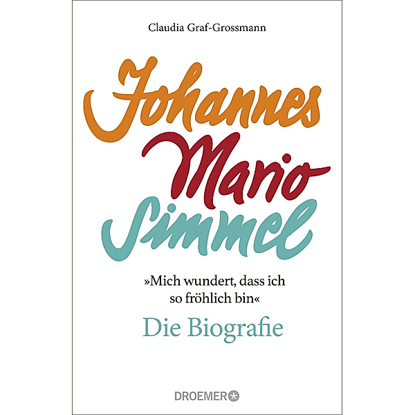 »Mich wundert, dass ich so fröhlich bin« Johannes Mario Simmel - die Biografie, Claudia Graf-Grossmann