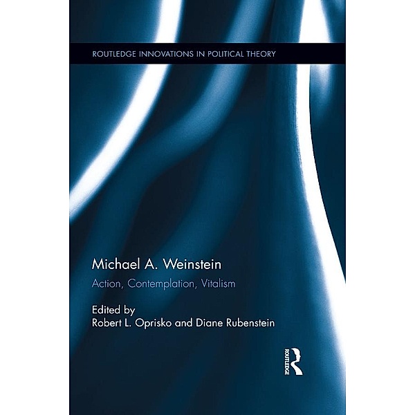 Michael A. Weinstein / Routledge Innovations in Political Theory
