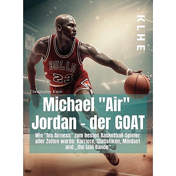 Michael Air Jordan - der GOAT, Christopher Klein