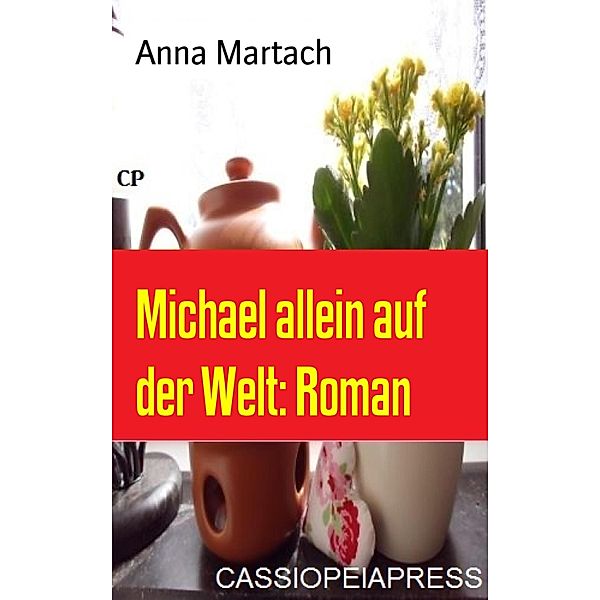 Michael allein auf der Welt: Roman, Anna Martach