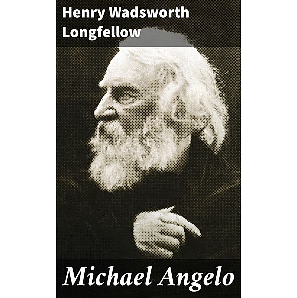 Michael Angelo, Henry Wadsworth Longfellow