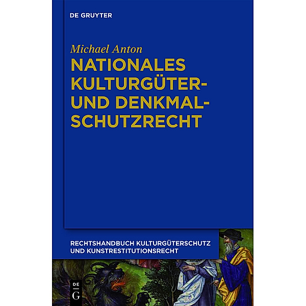 Michael Anton: Handbuch Kulturgüterschutz und Kunstrestitutionsrecht / Band 4 / Nationales Kulturgüter- und Denkmalschutzrecht, Michael Anton