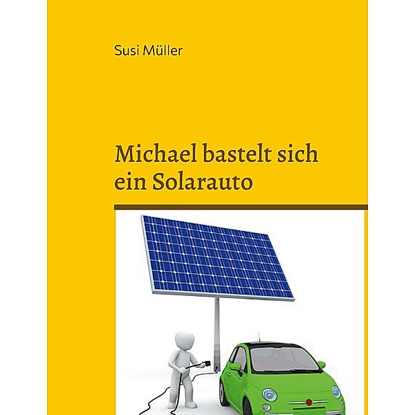 Michael bastelt sich ein Solarauto, Susi Müller