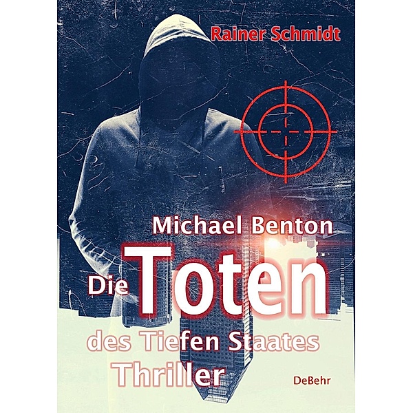 Michael Benton - Die Toten des Tiefen Staates - Thriller, Rainer Schmidt