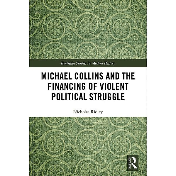 Michael Collins and the Financing of Violent Political Struggle, Nicholas Ridley