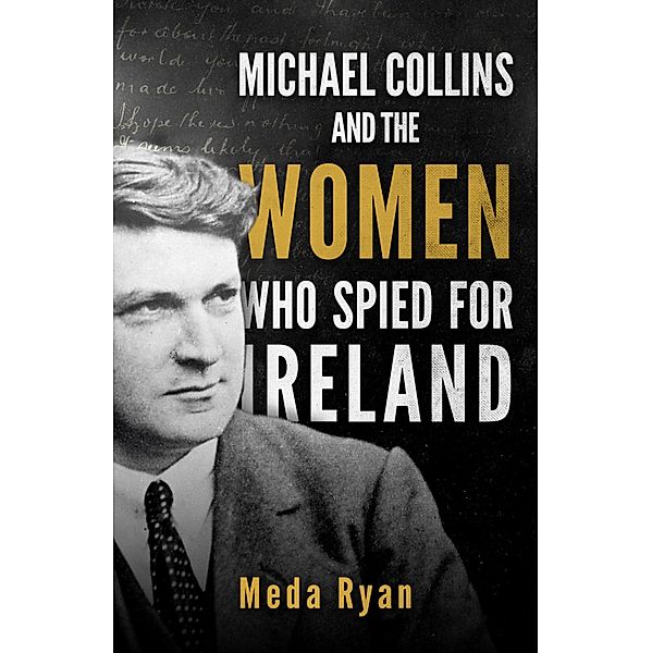 Michael Collins and the Women Who Spied For Ireland, Meda Ryan