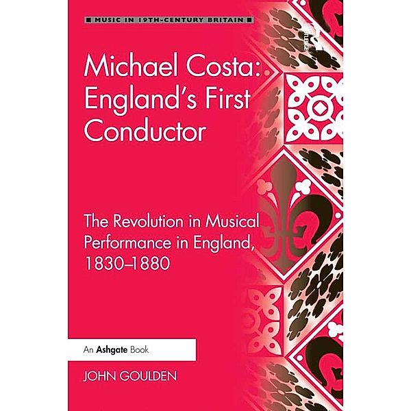 Michael Costa: England's First Conductor, John Goulden