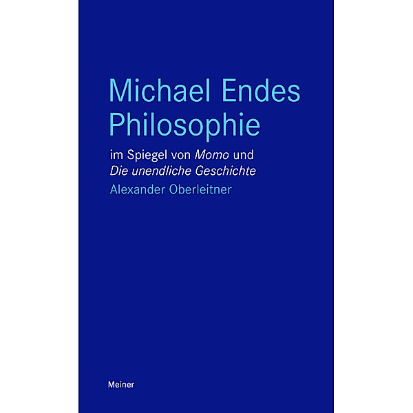 Michael Endes Philosophie im Spiegel von Momo und Die unendliche Geschichte, Alexander Oberleitner