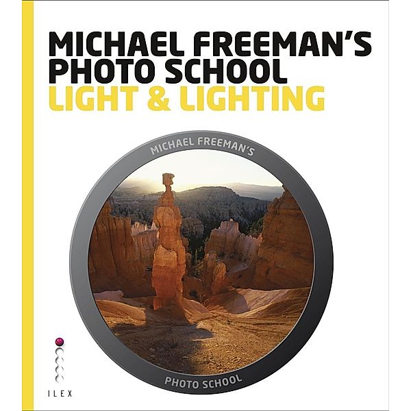 Michael Freeman's Photo School: Light & Lighting / Michael Freeman's Photo School, Michael Freeman