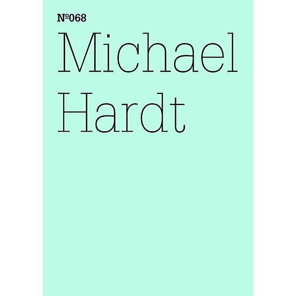 Michael Hardt / Documenta 13: 100 Notizen - 100 Gedanken Bd.068, Michael Hardt