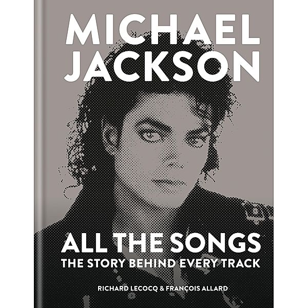 Michael Jackson: All the Songs, François Allard, Richard Lecocq