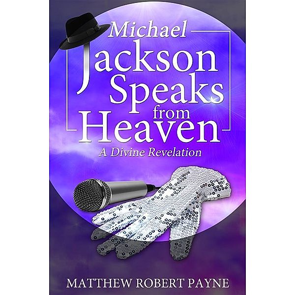 Michael Jackson Speaks from Heaven, Matthew Robert Payne