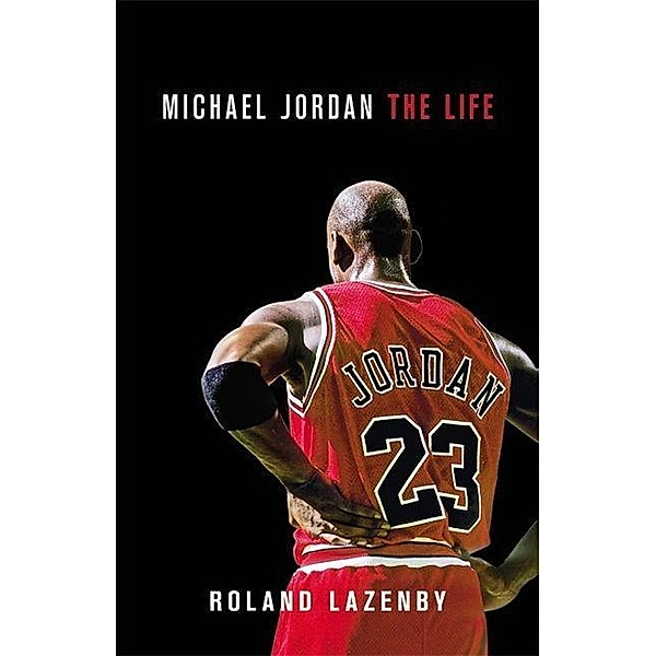 Michael Jordan - The Life, Roland Lazenby