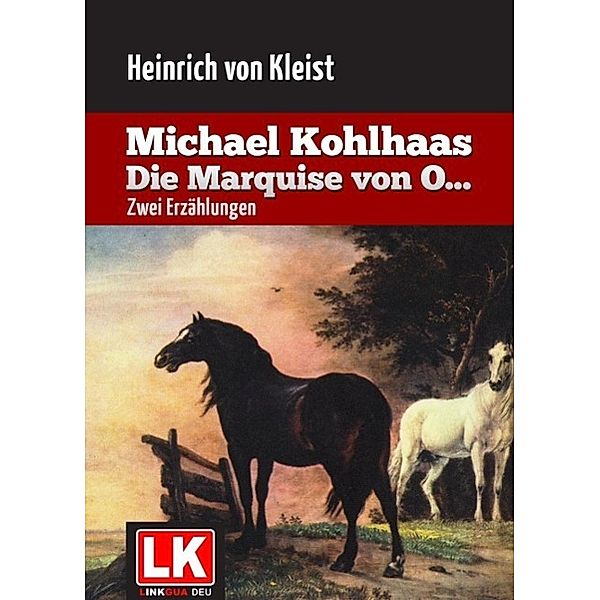 Michael Kohlhaas - Die Marquise von O..., Heinrich von Kleist