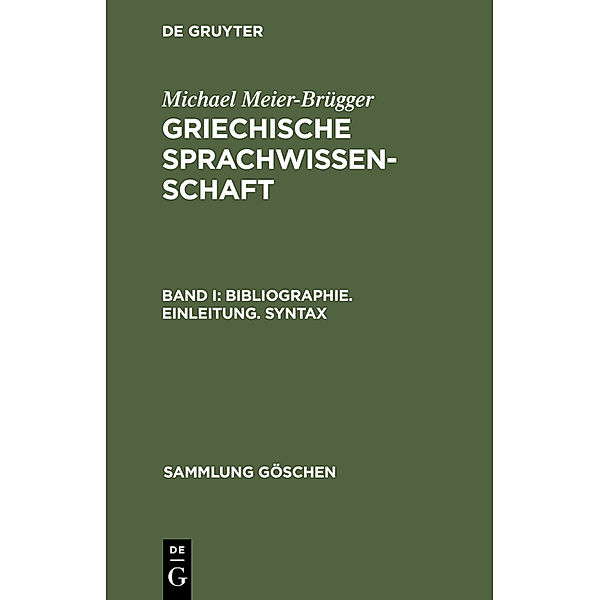 Michael Meier-Brügger: Griechische Sprachwissenschaft: Band 1 Bibliographie. Einleitung. Syntax, Michael Meier-Brügger