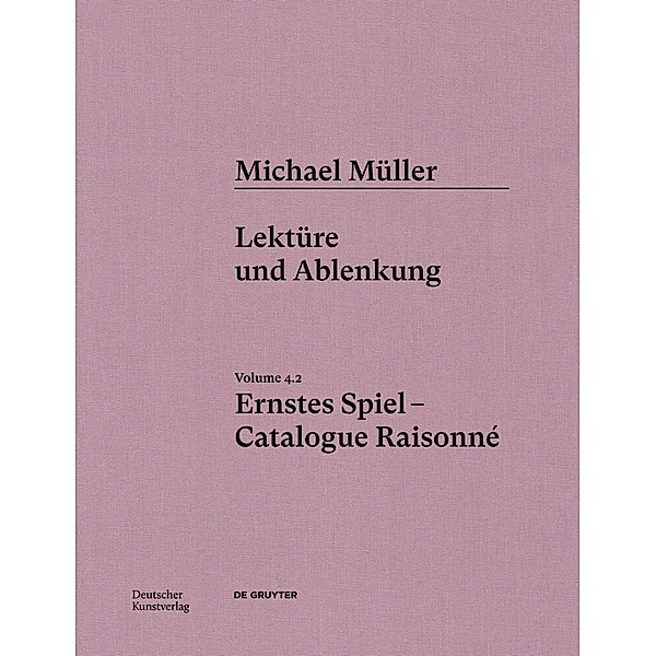 Michael Müller. Ernstes Spiel. Catalogue Raisonné, Daniel Tyradellis, Alexander García Düttmann