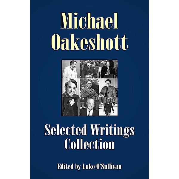 Michael Oakeshott Selected Writings Collection / Michael Oakeshott Selected Writings, Michael Oakeshott