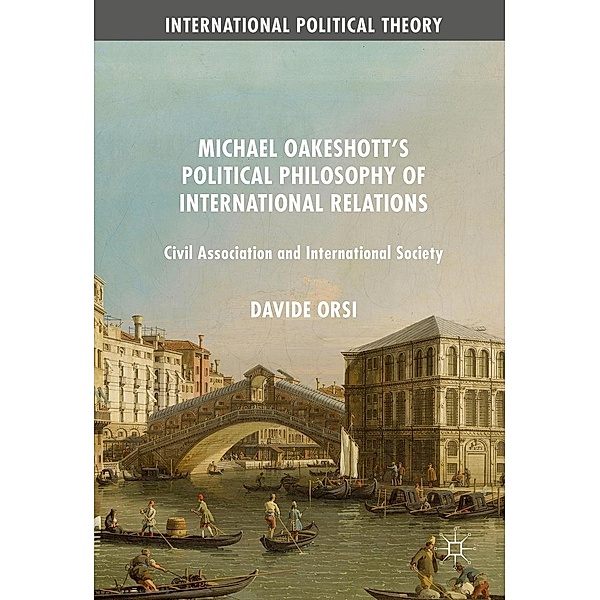 Michael Oakeshott's Political Philosophy of International Relations / International Political Theory, Davide Orsi