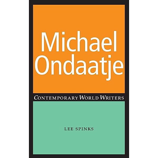Michael Ondaatje / Contemporary World Writers, Lee Spinks