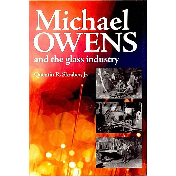 Michael Owens and the Glass Industry, Quentin Skrabec