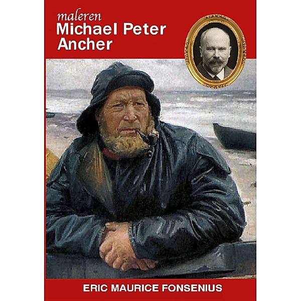 Michael Peter Ancher / Danske kunstmalere Bd.5, Eric Maurice Fonsenius