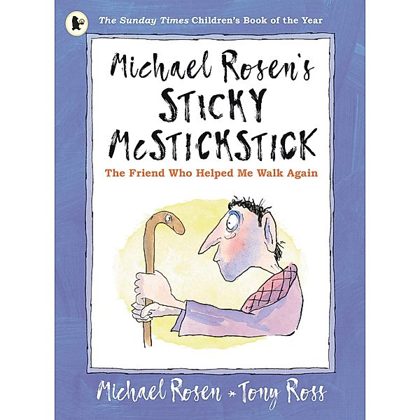 Michael Rosen's Sticky McStickstick: The Friend Who Helped Me Walk Again, Michael Rosen