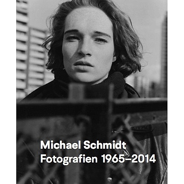 Michael Schmidt Fotografien 1965-2014