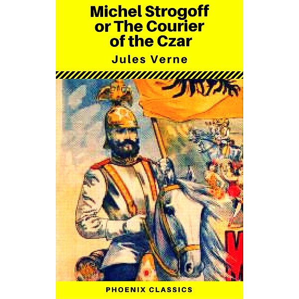 Michael Strogoff, or The Courier of the Czar (Phoenix Classics), Jules Verne, Phoenix Classics