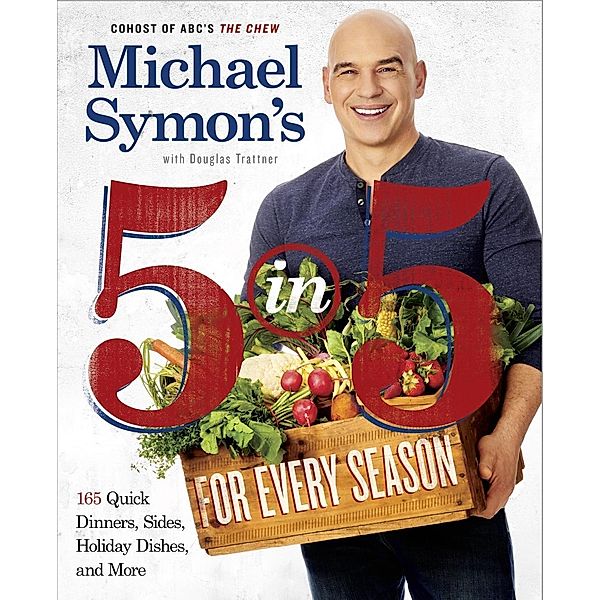 Michael Symon's 5 in 5 for Every Season, Michael Symon, Douglas Trattner