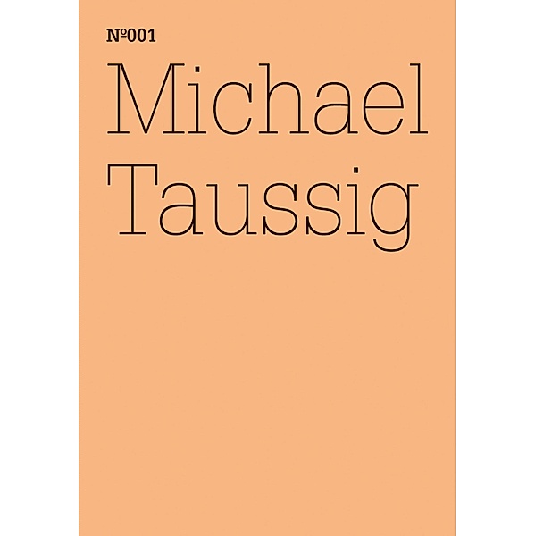 Michael Taussig / Documenta 13: 100 Notizen - 100 Gedanken Bd.1, Michael Taussig