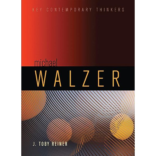Michael Walzer / Key Contemporary Thinkers, J. Toby Reiner