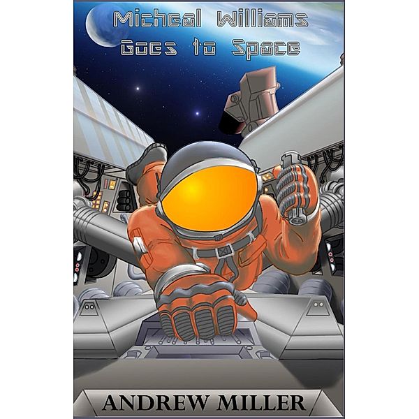 Michael Williams Goes to Space, Andrew L Miller