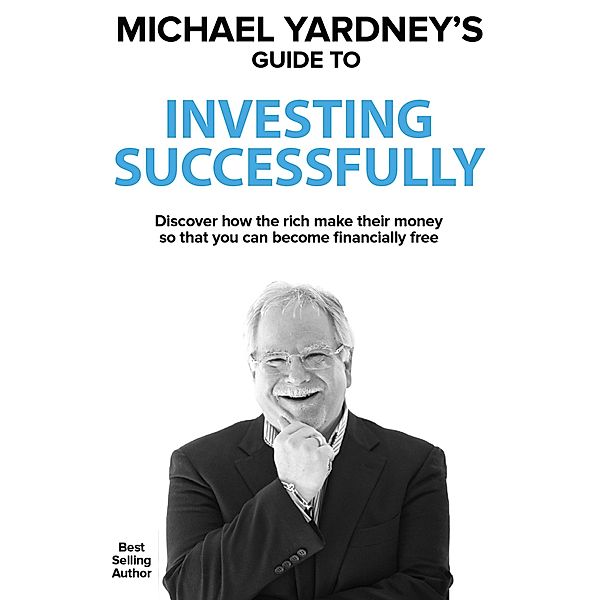 Michael Yardney's Guide To Investing Successfully, Michael Yardney