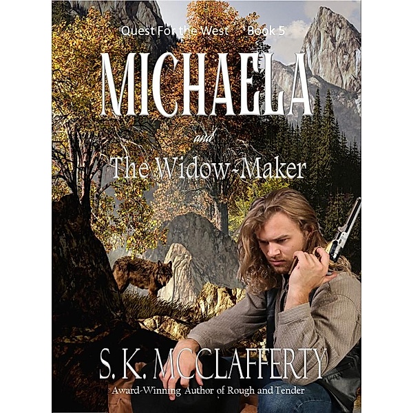 Michaela and the Widow-maker (Quest For The West, #5) / Quest For The West, S. K. McClafferty