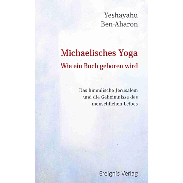 Michaelisches Yoga. Wie ein Buch geboren wird, Yeshayahu Ben-Aharon