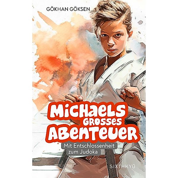 Michaels grosses Abenteuer - Mit Entschlossenheit zum Judoka, Göksen Gökhan
