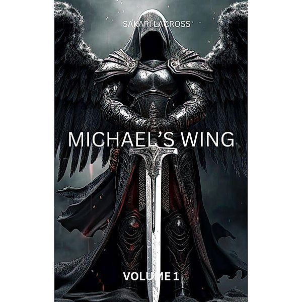 Michael's Wing: Volume 1 / Michael's Wing, Sakari Lacross