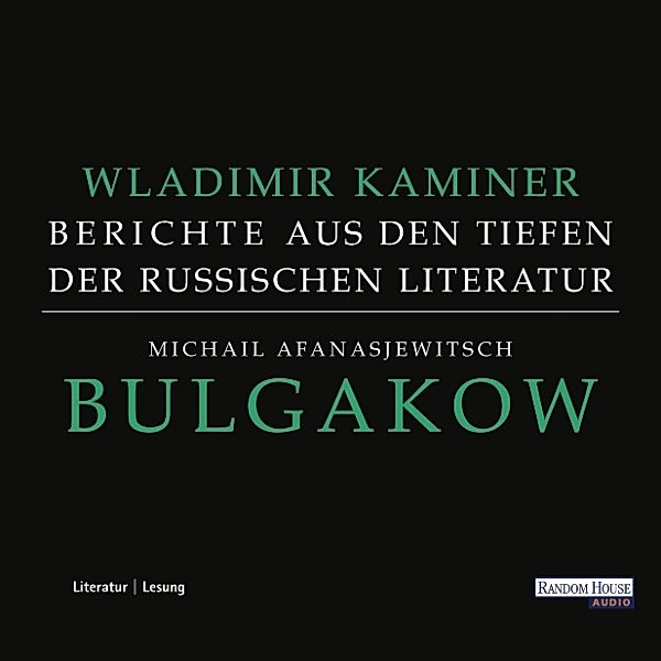Michail Afanasjewitsch Bulgakow - Berichte aus den Tiefen der russischen Literatur -, Wladimir Kaminer