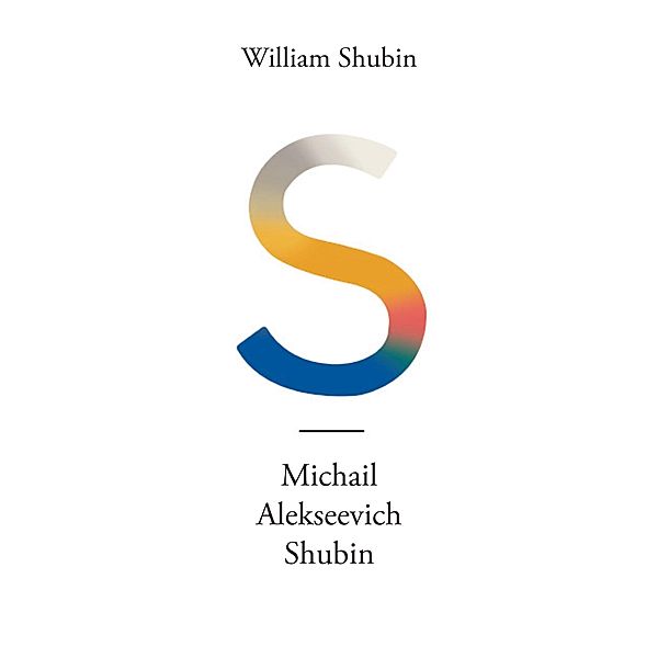 Michail Alekseevich Shubin / Page Publishing, Inc., William Shubin