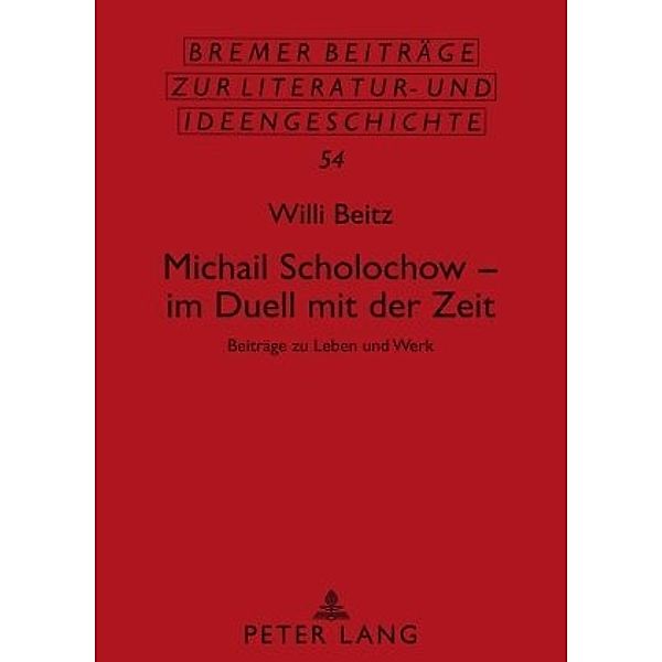 Michail Scholochow - im Duell mit der Zeit / Bremer Beiträge zur Literatur- und Ideengeschichte Bd.54, Willi Beitz