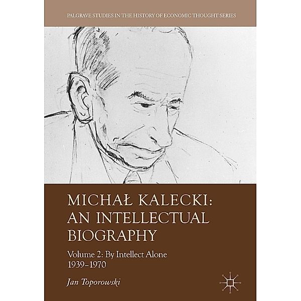 Michal Kalecki: An Intellectual Biography / Palgrave Studies in the History of Economic Thought, Jan Toporowski