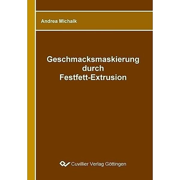 Michalk, A: Geschmacksmaskierung durch Festfett-Extrusion, Andrea Michalk