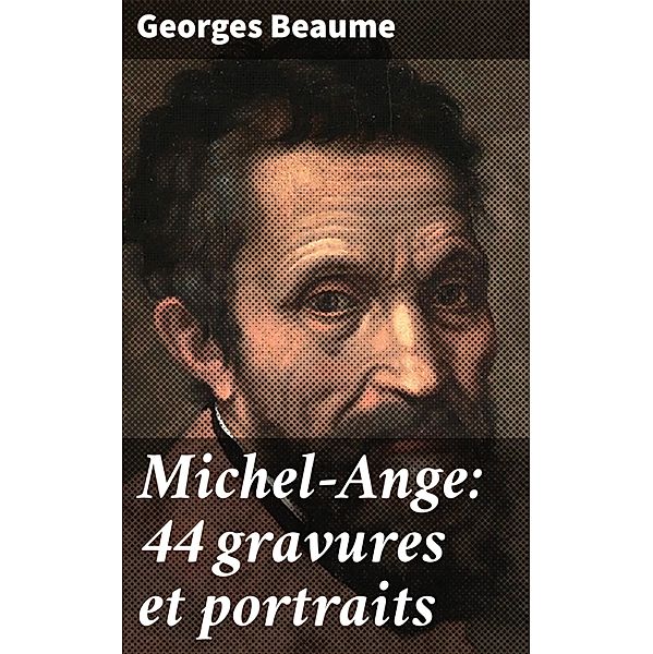 Michel-Ange: 44 gravures et portraits, Georges Beaume