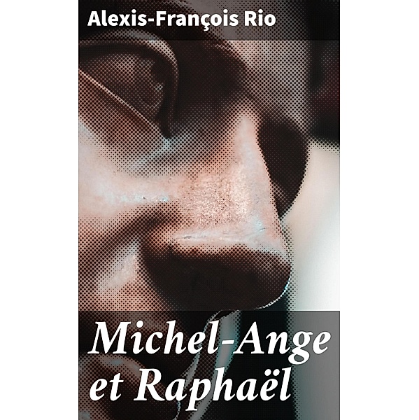 Michel-Ange et Raphaël, Alexis-François Rio