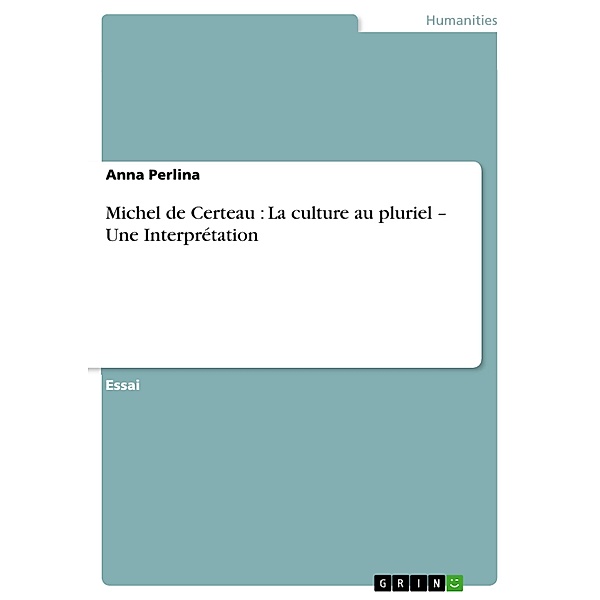 Michel de Certeau : La culture au pluriel - Une Interprétation, Anna Perlina