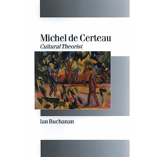 Michel de Certeau / Published in association with Theory, Culture & Society, Ian Buchanan