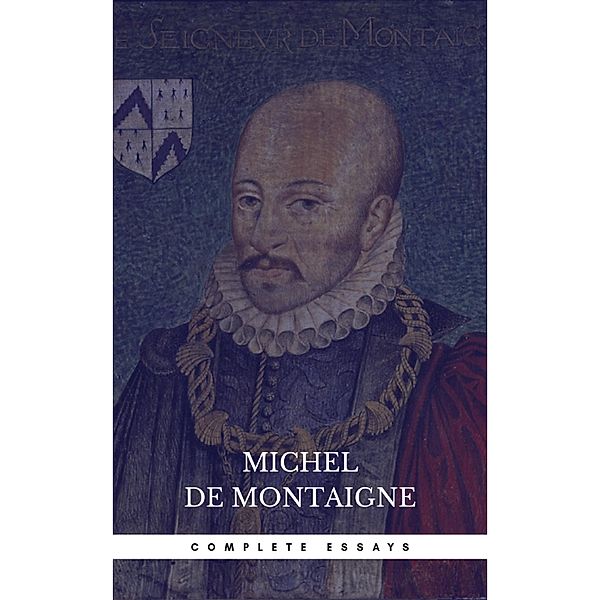 Michel de Montaigne - The Complete Essays, Michel de Montaigne