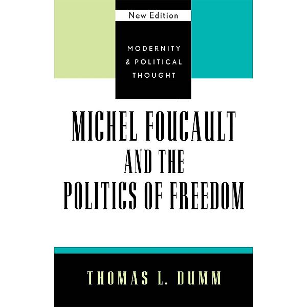 Michel Foucault and the Politics of Freedom / Modernity and Political Thought, Thomas L. Dumm