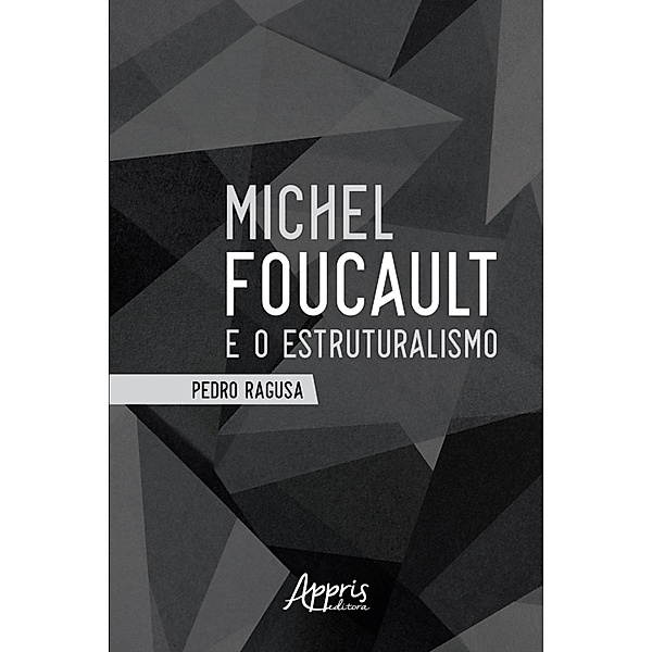 Michel Foucault e o Estruturalismo, Pedro Ragusa